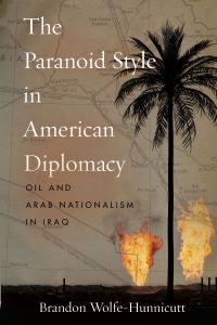 Book Cover for The Paranoid Style in American Diplomacy by Brandon WolfeHunnicutt