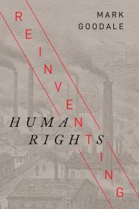 Book Cover for Reinventing Human Rights by Mark Goodale