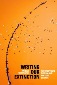 Book Cover for Writing Our Extinction by Patrick Whitmarsh
