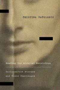 Book Cover for Reading the Archival Revolution by Cristina Vatulescu, Anna Krakus