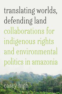 Book Cover for Translating Worlds, Defending Land by Casey High