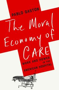 Book Cover for The Moral Economy of Care by Pablo Gastón