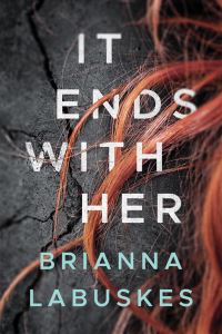 Book Cover for It Ends With Her by Brianna Labuskes