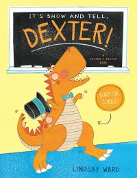 Book Cover for It's Show and Tell, Dexter! by Lindsay Ward