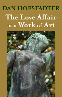 Book Cover for The Love Affair as a Work of Art by Dan Hofstadter