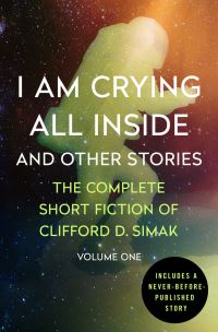 Book Cover for I Am Crying All Inside and Other Stories Volume One by Clifford D Simak