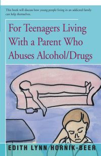 Book Cover for For Teenagers Living With a Parent Who Abuses Alcohol/Drugs by Edith Lynn HornikBeer