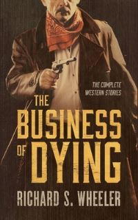 Book Cover for The Business of Dying by Richard S Wheeler