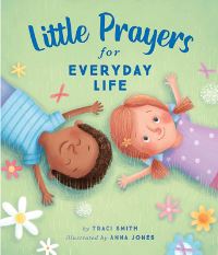 Book Cover for Little Prayers for Everyday Life by Traci Smith