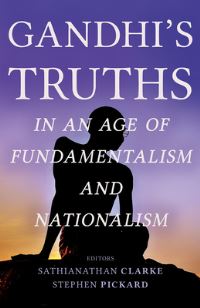 Book Cover for Gandhi's Truths in an Age of Fundamentalism and Nationalism by Sathianathan Clarke, Stephen Pickard