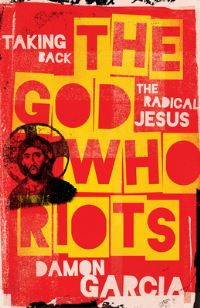 Book Cover for The God Who Riots by Damon Garcia