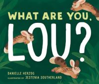 Book Cover for What Are You, Lou? by Danielle Herzog
