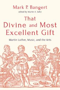 Book Cover for That Divine and Most Excellent Gift by Mark P Bangert