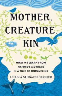 Book Cover for Mother, Creature, Kin by Chelsea SteinauerScudder