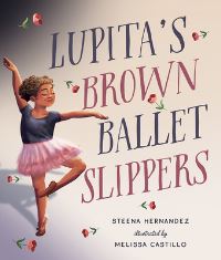 Book Cover for Lupita's Brown Ballet Slippers by Steena Hernandez