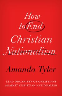 Book Cover for How to End Christian Nationalism by Amanda Tyler
