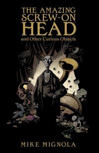 Book Cover for The Amazing Screw-on Head and Other Curious Objects by Mike Mignola