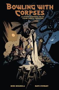 Book Cover for Bowling With Corpses and Other Strange Tales from Lands Unknown by Mike Mignola