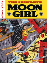 Book Cover for The Complete Moon Girl by Dorothy Woolfolk, Gardner F Fox, Richard G Kraus, Sheldon Moldoff, Johnny Craig, Albert B Feldstein