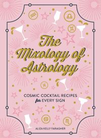 Book Cover for The Mixology of Astrology by Aliza Kelly Faragher
