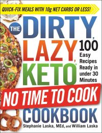 Book Cover for The Dirty, Lazy, Keto No Time to Cook Cookbook by Stephanie Laska, William Laska