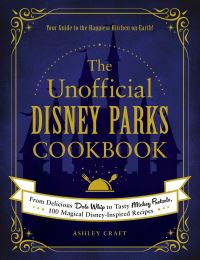 Book Cover for The Unofficial Disney Parks Cookbook by Ashley Craft