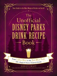 Book Cover for The Unofficial Disney Parks Drink Recipe Book by Ashley Craft