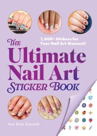 Book Cover for The Ultimate Nail Art Sticker Book by Asa Bree Sieracki