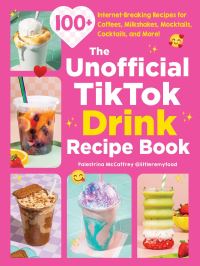 Book Cover for The Unofficial TikTok Drink Recipe Book by Palestrina McCaffrey