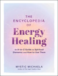 Book Cover for The Encyclopedia of Energy Healing by Mystic Michaela