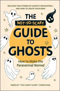 Book Cover for The Not-So-Scary Guide to Ghosts by Rebekah Carmichael
