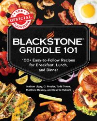 Book Cover for Blackstone Griddle 101 by Nathan Lippy, CJ Frazier, Todd Toven, Matthew Hussey, Desirée Ruberti