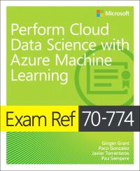 Book Cover for Exam Ref 70-774 Perform Cloud Data Science With Azure Machine Learning by Ginger Grant