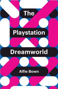Book Cover for The Playstation Dreamworld by Alfie Bown