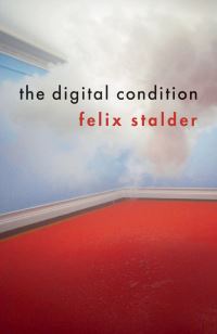 Book Cover for The Digital Condition by Felix Stalder