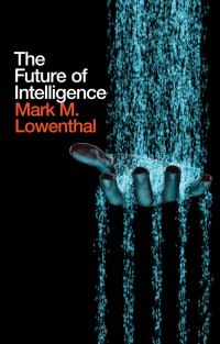 Book Cover for The Future of Intelligence by Mark M Lowenthal