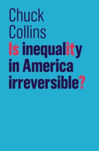 Book Cover for Is Inequality in America Irreversible? by Chuck Collins