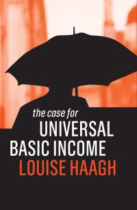 Book Cover for The Case for Universal Basic Income by Louise Haagh
