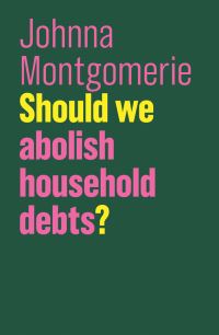 Book Cover for Should We Abolish Household Debts? by Johnna Montgomerie