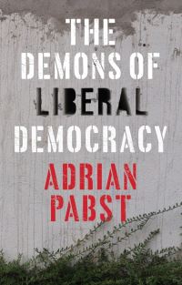 Book Cover for The Demons of Liberal Democracy by Adrian Pabst