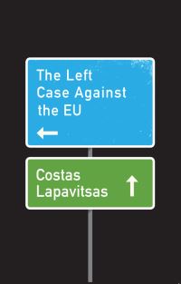 Book Cover for The Left Case Against the EU by Costas Lapavitsas