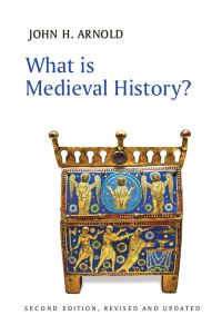 Book Cover for What Is Medieval History? by John Arnold