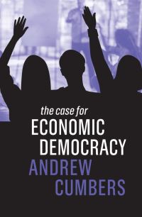Book Cover for The Case for Economic Democracy by Andrew Cumbers