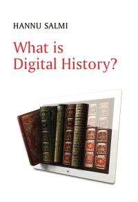 Book Cover for What Is Digital History? by Hannu Salmi