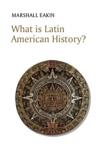 Book Cover for What Is Latin American History? by Marshall C. Eakin