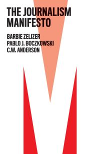 Book Cover for The Journalism Manifesto by Barbie Zelizer, Pablo J Boczkowski, C W Anderson