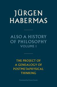 Book Cover for Also a History of Philosophy. Volume 1 The Project of a Genealogy of Postmetaphysical Thinking by Jürgen Habermas