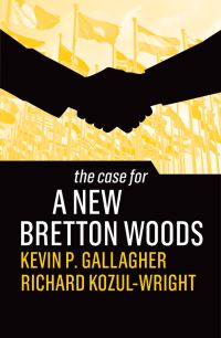 Book Cover for The Case for a New Bretton Woods by Kevin Gallagher, Richard KozulWright