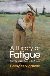 Book Cover for A History of Fatigue by Georges Vigarello