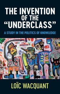 Book Cover for The Invention of the 'Underclass' by Loïc J D Wacquant